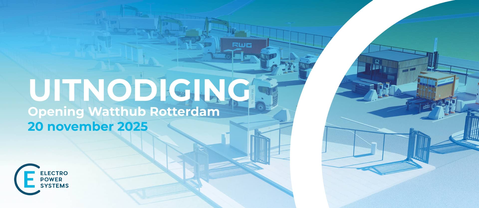 Uitnodiging voor de opening van Watthub Rotterdam door Electro Power Systems op 20 november 2025, met daaroverheen een geïllustreerde industriële faciliteit met vrachtwagens en laadstations. Neem voor meer informatie contact met ons op.